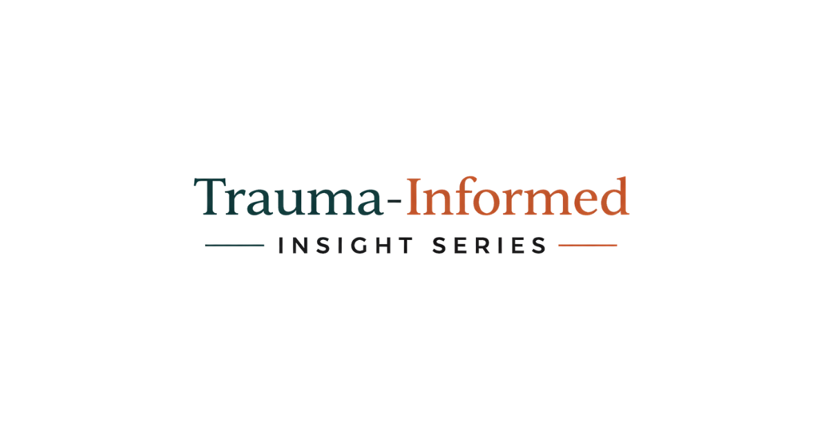 Trauma-Informed Insight Series